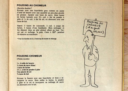A maple pudding recipe from a cookbook published in Quebec in the 70s by a union. The province went through tough times in the 70s and this book was published to provide easy, low-cost recipe ideas to unemployed workers. The first recipe yields a double quantity and the asterisk says "For families where lots of people are unemployed".