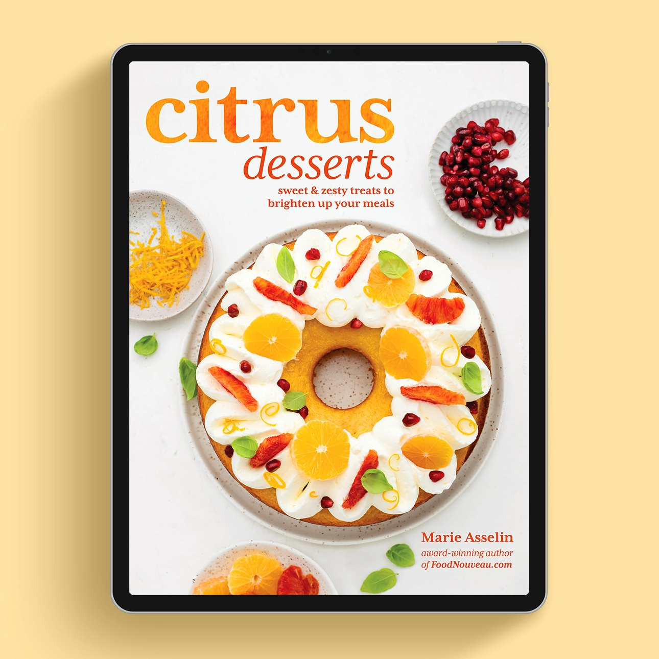 Citrus Desserts: Sweet & Zesty Treats to Brighten Up Your Meals, an eBook by Marie Asselin, Award-Winning Author of FoodNouveau.com